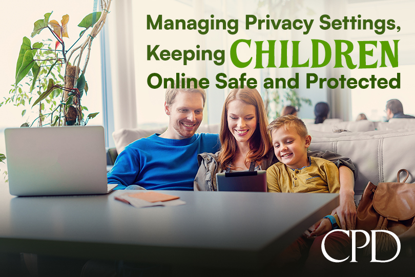 CPD - Managing Privacy Settings, Keeping Children Online Safe and Protected