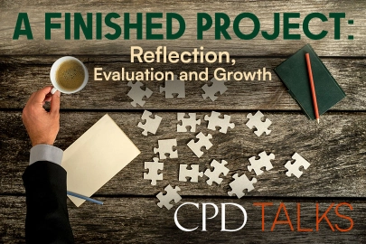 CPD Talks - A Finished Project: Reflection, Evaluation and Growth