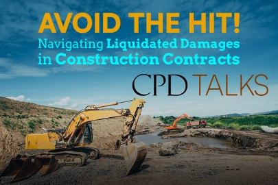 CPD Talks - Avoid the Hit! Navigating Liquidated Damages in Construction Contracts