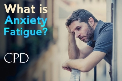 CPD – What is Anxiety Fatigue