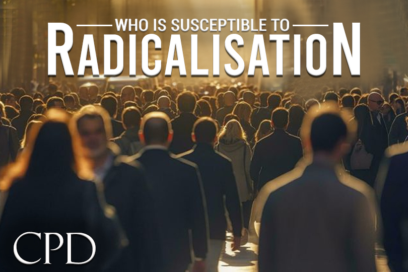 CPD – Who is Susceptible to Radicalisation