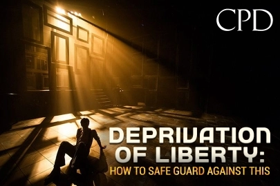 CPD - Deprivation of Liberty: How to Safe Guard Against This