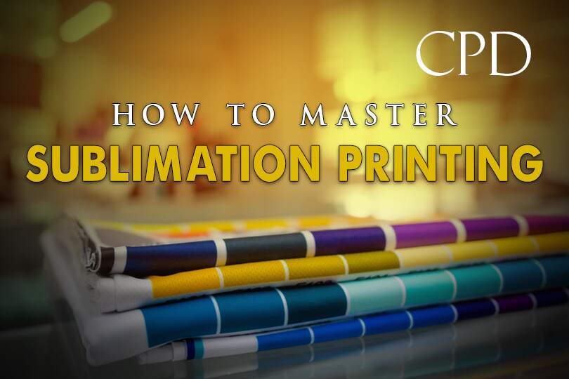 CPD – How to Master Sublimation Printing