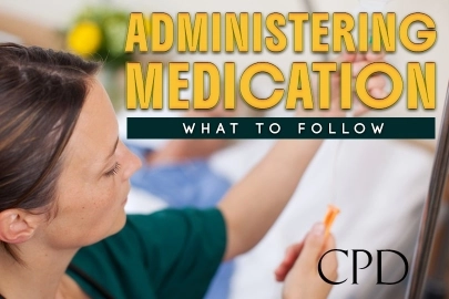 CPD - Administering Medication, What to Follow