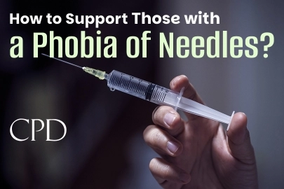 CPD – How to Support Those with a Phobia of Needles