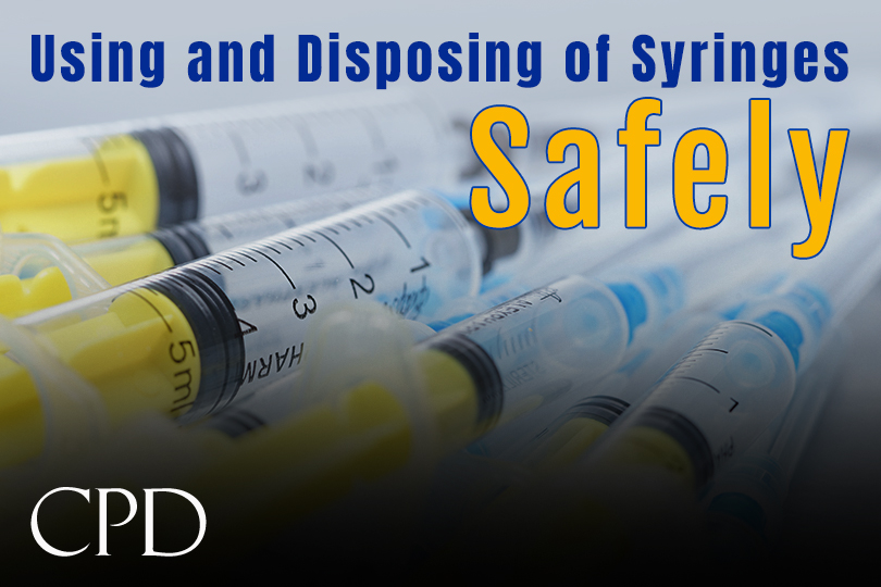 CPD – Using and Disposing of Syringes Safely