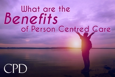 CPD – What are the Benefits of Person Centred Care