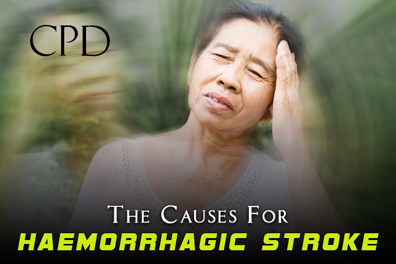 CPD – The Causes for Haemorrhagic Stroke