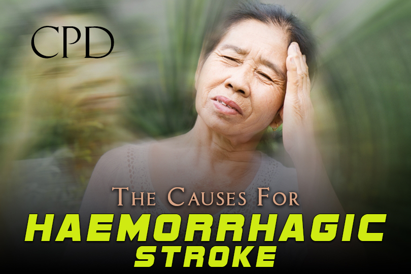 CPD – The Causes for Haemorrhagic Stroke