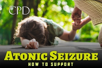 CPD – Atonic Seizure: How to Support