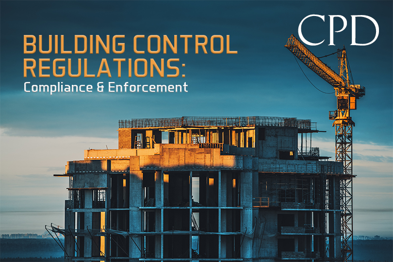 CPD - Building Control Regulations: Compliance & Enforcement