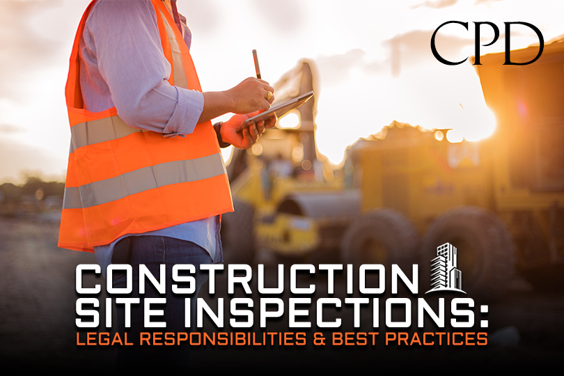 CPD - Construction Site Inspections: Legal Responsibilities & Best Practices