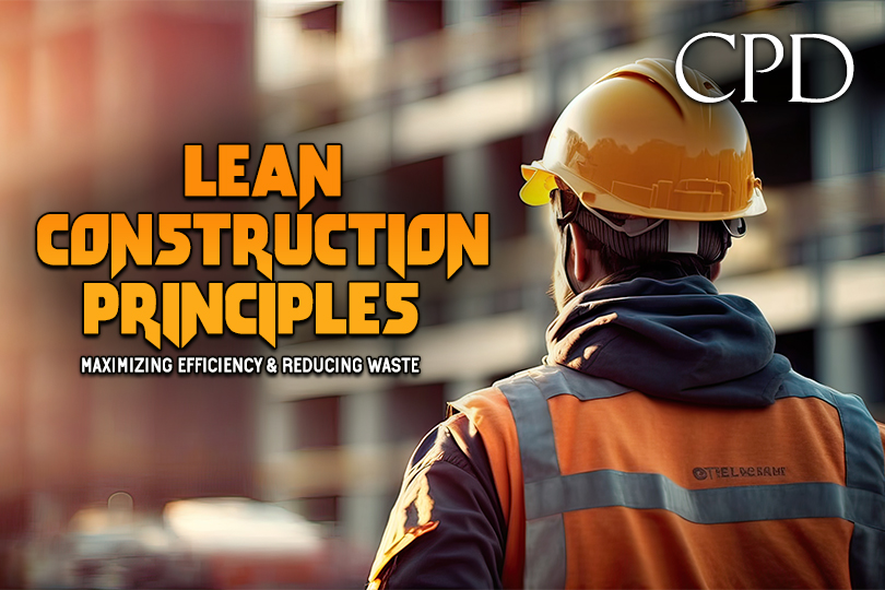 CPD - Lean Construction Principles: Maximising Efficiency & Reducing Waste