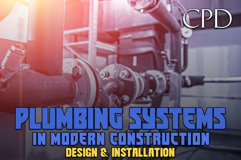 CPD - Plumbing Systems in Modern Construction: Design & Installation