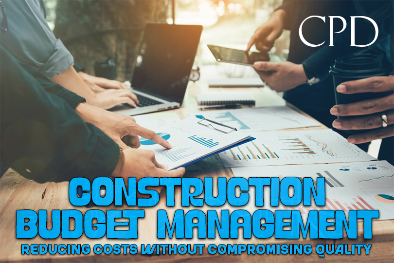 CPD - Construction Budget Management: Reducing Costs Without Compromising Quality