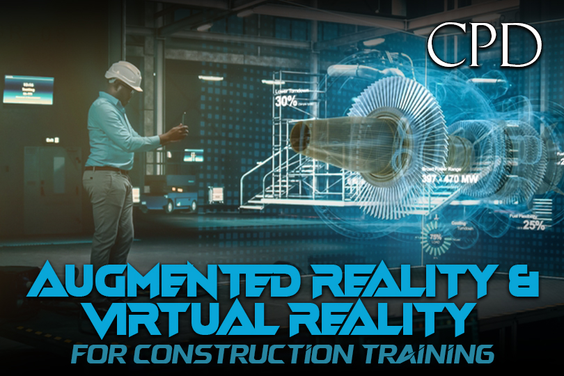 CPD - Augmented Reality (AR) & Virtual Reality (VR) for Construction Training