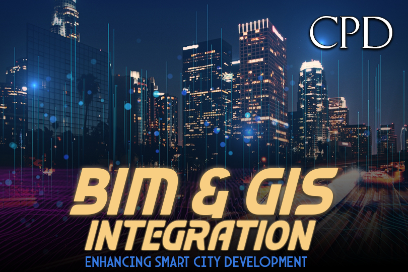 CPD - BIM & GIS Integration: Enhancing Smart City Development