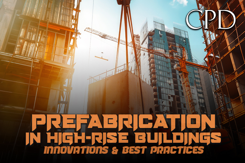 CPD - Prefabrication in High-Rise Buildings: Innovations & Best Practices